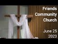 Friends Community Church - June 25, 2023
