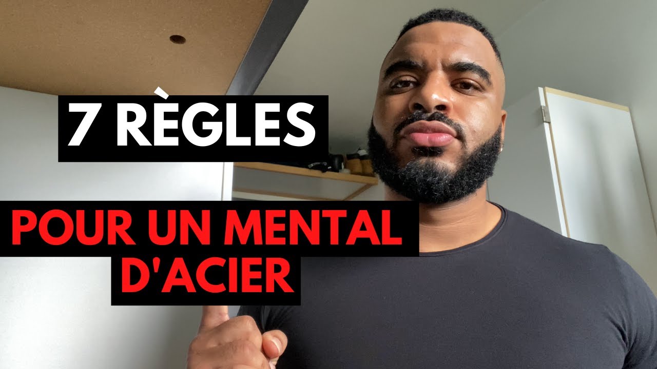 7 RÈGLES POUR AVOIR UN MENTAL D’ACIER