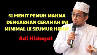 Adi Hidayat | 51 MENIT PENUH DENGAN MAKNA, DENGARKAN INI MINIMAL 1X SEUMUR HIDUPMU