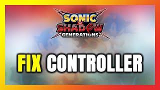 How to FIX SONIC X SHADOW GENERATIONS Controller/Gamepad Not Working on PC