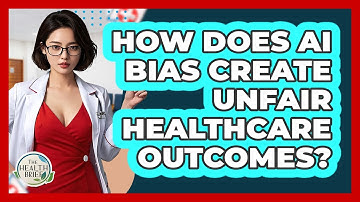 How Does AI Bias Create Unfair Healthcare Outcomes? - The Health Brief