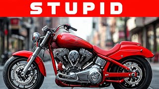 7 Motorcycles Only Stupid People Buy!