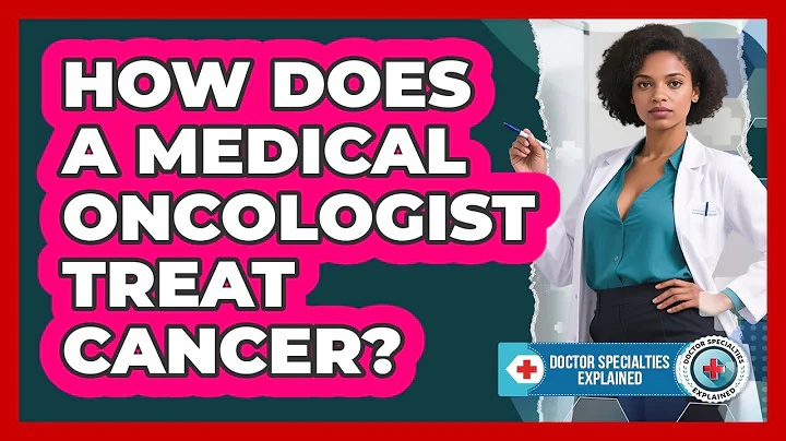 How Does A Medical Oncologist Treat Cancer?
