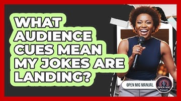 What Audience Cues Mean My Jokes Are Landing?