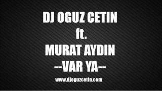 DJ OGUZ CETIN ft  MURAT AYDIN   VAR YA www djoguzcetin com   YouTube Resimi