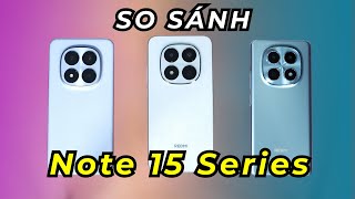 So sánh Redmi Note 15 Series: Redmi Note 15 Vs Redmi Note 15 Pro Vs Redmi Note 15 Pro Plus