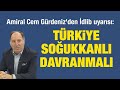 Amiral Cem Gürdeniz: Türkiye soğukkanlı davranmalı- Mavi Vatan- 05 Şubat 2020- Kıvanç Özdal