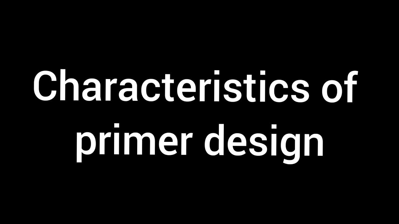 How to design a primercharacteristics of a good primerprimer design