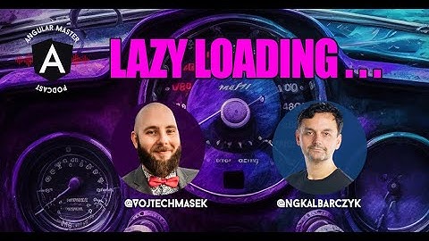 AMP 40: Vojtech Mašek on Exploring Advanced Lazy-Loading Strategies: Going Beyond the Angular Router