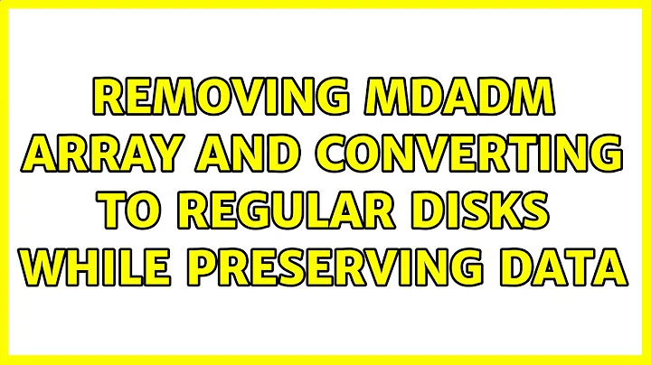 Ubuntu: Removing mdadm array and converting to regular disks while preserving data (2 Solutions!!)