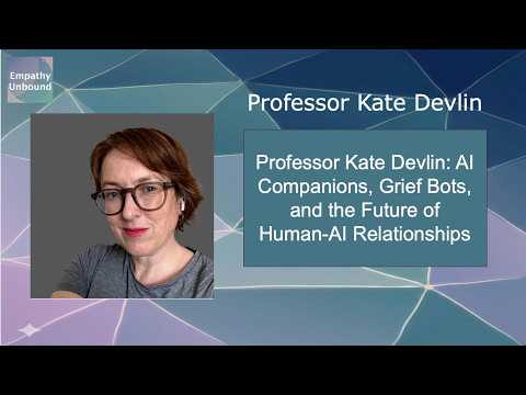 Professor Kate Devlin: AI Companions, Grief Bots, and the Future of Human-AI Relationships