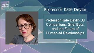 Professor Kate Devlin: AI Companions, Grief Bots, and the Future of Human-AI Relationships