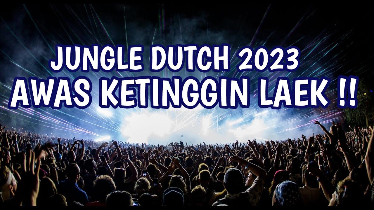 AWAS KETINGGIAN LAEK !! JUNGLE DUTCH PARTY TAHUN BARU 2023 !! BASS BIKIN TINGGI SATU ROOM !!
