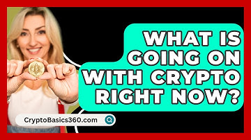 What Is Going On With Crypto Right Now? - CryptoBasics360.com