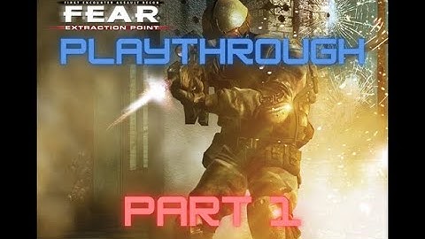 F.E.A.R. Extraction Point - playthrough - part . 1