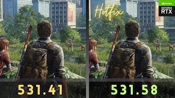 The Last of Us Part 1 | v1.0.2.0 | Nvidia Drivers comparison | 531.41 vs 531.58 Hotfix