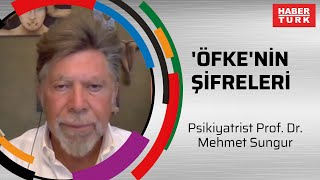 'Öfke'nin şifreleri - Psikiyatrist Prof. Dr. Mehmet Sungur