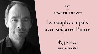 #356 Franck Lopvet : Le couple, en paix avec soi, avec l’autre