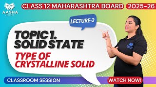 TOPIC 1 SOLID STATE CLASS 12 LECTURE 2 ( TYPES of CRYSTALLINE SOLIDS HSC BOARD