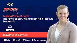 Leading Without Chaos: The Power of Self-Awareness in High-Pressure Leadership | Danielle Bennett
