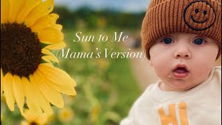 Sun to Me (Mama’s Version)