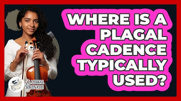 Where Is A Plagal Cadence Typically Used?