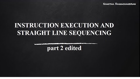 INSTRUCTION EXECUTION AND STRAIGHT LINE SEQUENCING PART 2 EDITED