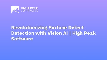 Revolutionizing Surface Defect Detection with Vision AI | High Peak Software