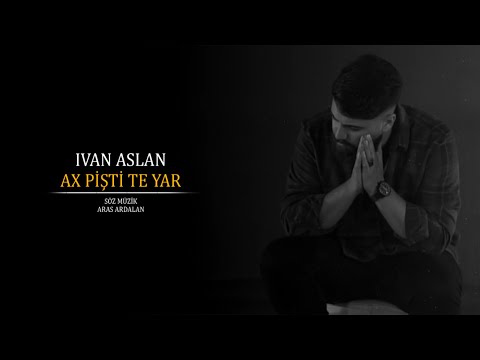 İvan Aslan - Ax Pişti Te Yar (Official Audio)