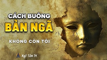 Không Có “TÔI” Để Đau Khổ - Cách Buông Bản Ngã | Ngộ Tâm Trí