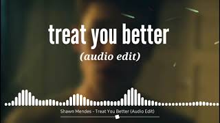 Shawn Mendes - Treat You Better (Audio Edit)