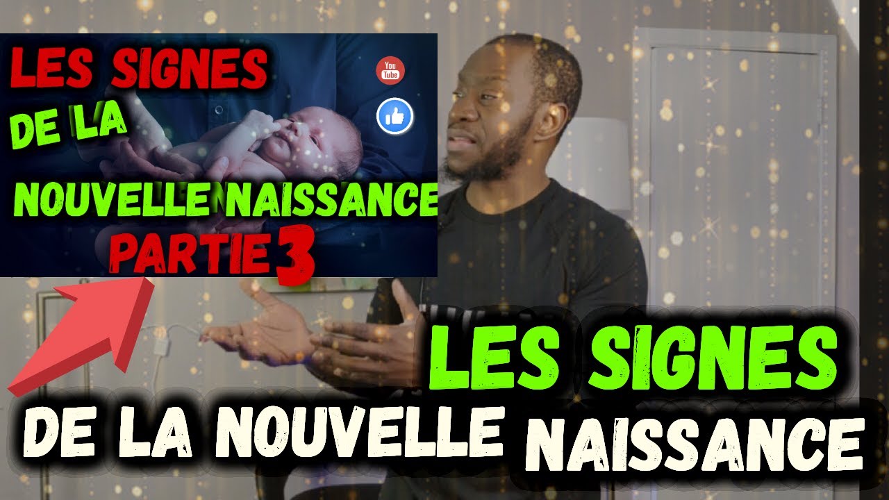 SÉRIES D'ENSEIGNEMENTS : LES SIGNES DE LA NOUVELLE NAISSANCE ( PARTIE 3 ...