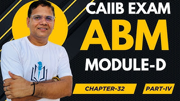 CAIIB WITH ASHOK ABM MODULE D CHAPTER 32 PART IV