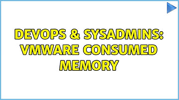 DevOps & SysAdmins: VMWare consumed memory (2 Solutions!!)