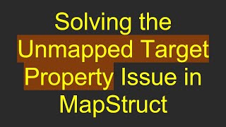 Solving the Unmapped Target Property Issue in MapStruct