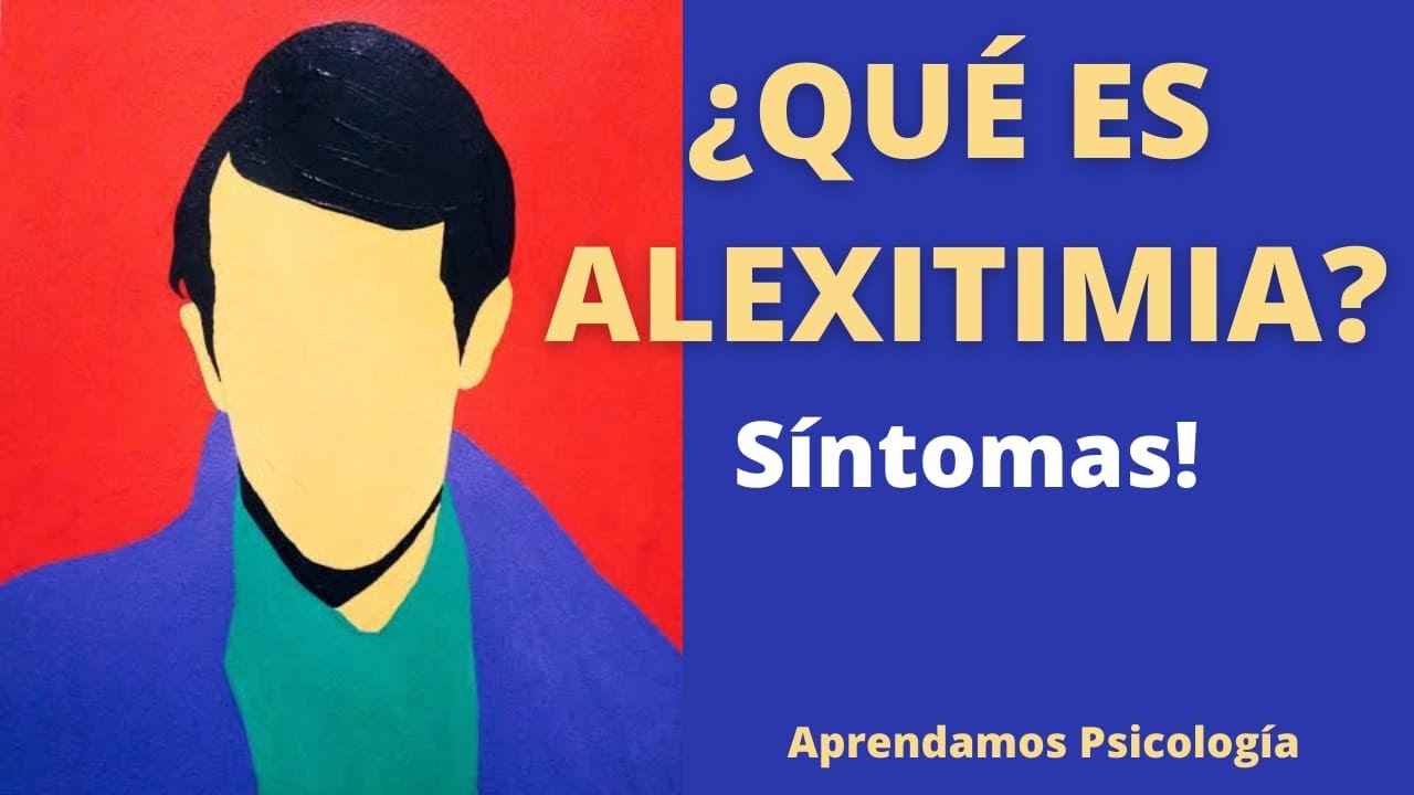 Qué es Alexitimia? Características y Síntomas