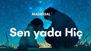 Madrigal - Sen Yada Hiç [Şarkı ]