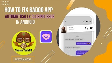 How to Fix Badoo App Automatically Closing Issue in Android After New Updates