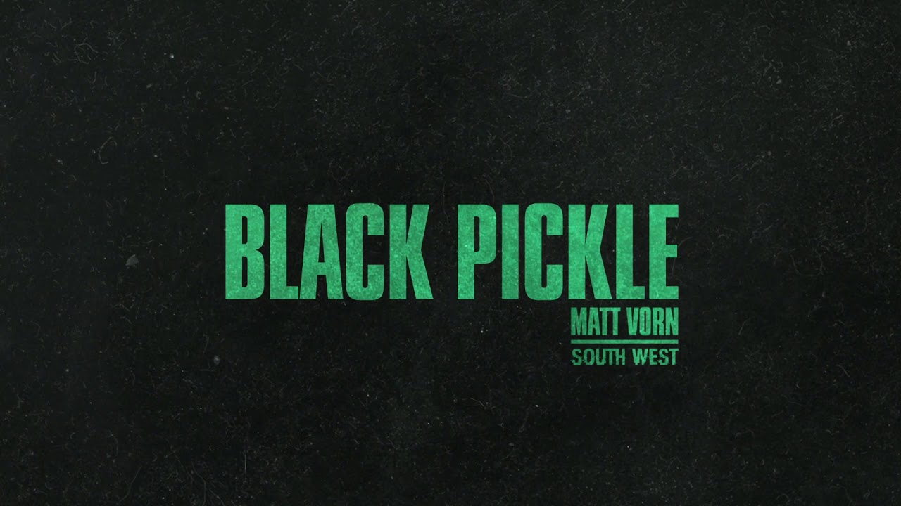 Watch Matt Vorn & South West – Black Pickle on YouTube Watch Matt Vorn & South West – Black Pickle on YouTube