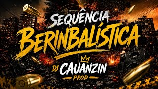 SEQUÊNCIA BERINBALÍSTICA " ELETROFUNK ( DJ CAUANZIN PROD, ÁUDIO OFICIAL )