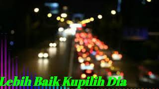 Lebih Baik Kupilih Dia - Lagu timur bikin baper