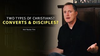 Two Types of Christians? Converts and Disciples? - Ask Pastor Tim