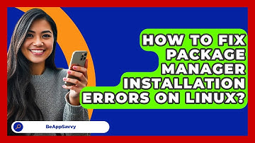 How To Fix Package Manager Installation Errors On Linux? - Be App Savvy
