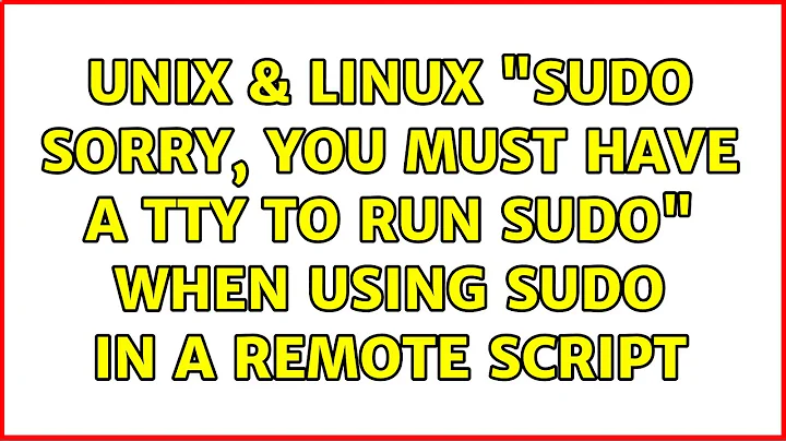 Unix & Linux: "sudo: sorry, you must have a tty to run sudo" when using sudo in a remote script