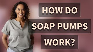 How do soap pumps work?