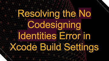 Resolving the No Codesigning Identities Error in Xcode Build Settings
