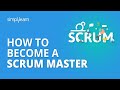 How To Become A Scrum Master | Scrum Master Certification Scrum Master Training | Simplilearn