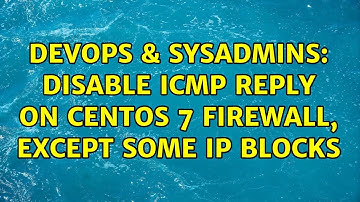 DevOps & SysAdmins: Disable ICMP reply on CentOS 7 firewall, except some IP blocks