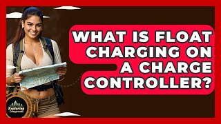 What Is Float Charging On A Charge Controller - Exploring Campgrounds
