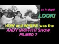 How and where was THE ANDY GRIFFITH SHOW filmed!  An in-depth look at the process!